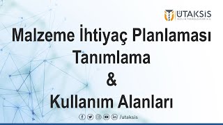 Malzeme İhtiyaç Planlaması Tanımlama ve Kullanım Alanları