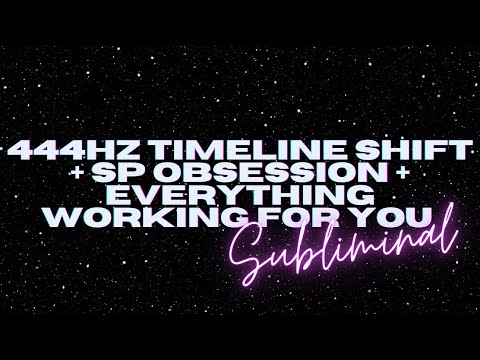 444Hz Timeline Shift + SP Obsession + Everything Working for You (Subliminal)