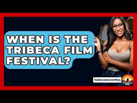 When Is The Tribeca Film Festival? - The Documentary Reel