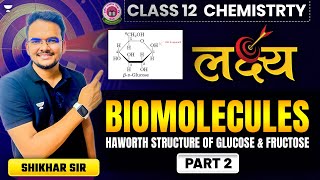 Class 12 Chemistry | Biomolecules - Haworth Structure Of Glucose & Fructose | Part-2 | Shikhar Sir