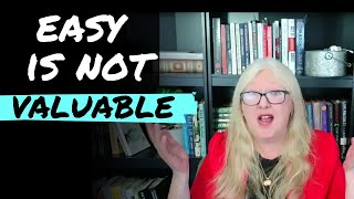 Easy is not valuable