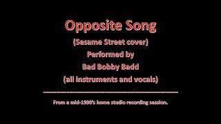 149 - The Opposite Song: Sesame Street cover. Performed by Bad Bobby Badd.