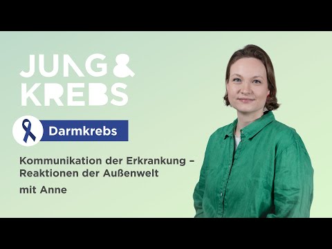 Anne // Kommunikation der Erkrankung – Reaktionen der Außenwelt - Jung & Krebs - Darmkrebs