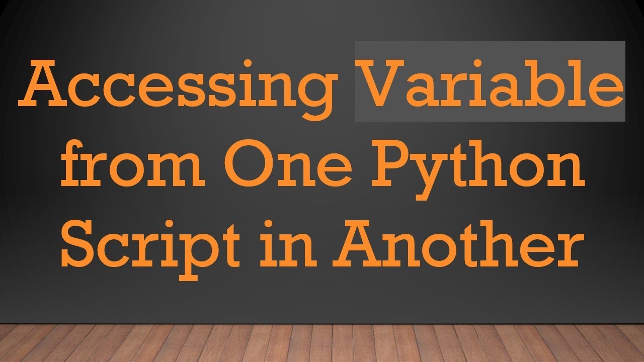 Accessing Variable from One Python Script in Another