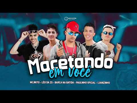 🔵BARCA NA BATIDA, MC LUANZINHO DO RECIFE, PAULINHO OFICIAL, LEO DA ZS , MC JMITO - MACETANDO EM VOCÊ
