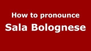 How to pronounce Sala Bolognese