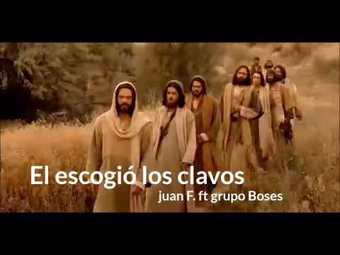 Él escogió los clavos- Juan Francisco ft grupo Boses (letra)