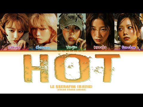 LE SSERAFIM (르세라핌) 'HOT' (Color Coded Lyrics)