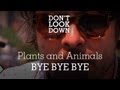 Plants And Animals - Bye Bye Bye - Don't Look ...