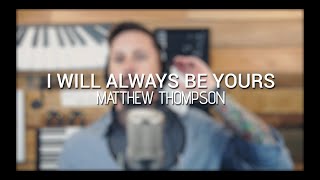 I Will Always Be Yours - Ben Rector [Matthew Thompson Cover]