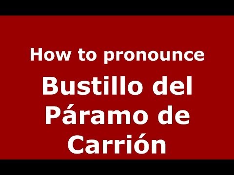 How to pronounce Bustillo del Páramo de Carrión (Spanish/Spain) - PronounceNames.com