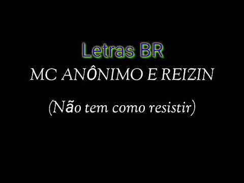 MC ANÔNIMO e REIZIN - Não tem como resistir