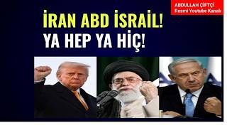 İRAN, ABD, İSRAİL! YA HEP YA HİÇ!