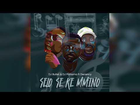 DJ Bullet & DJ Patlama Feat. Decency - Selo Se Ke Mmino