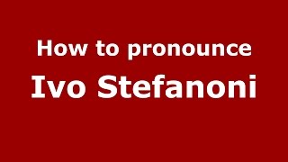 How to pronounce Ivo Stefanoni