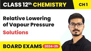 Relative Lowering of Vapour Pressure - Solutions | Class 12 Chemistry Chapter 1 | CBSE 2024-25