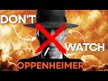 DON'T Watch Oppenheimer, Here's WHY...(NOT a Review!)