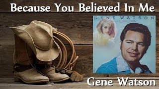 Gene Watson - Because You Believed In Me