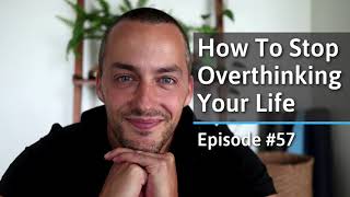 How To Stop Overthinking Your Life - The Future Makes Me Anxious!