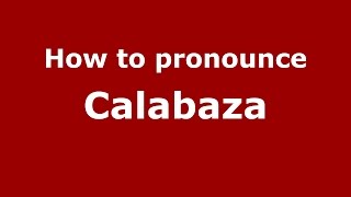 How to pronounce Calabaza