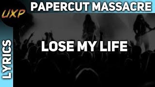 [Lyrics] Papercut Massacre - Lose My Life