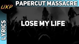 [Lyrics] Papercut Massacre - Lose My Life