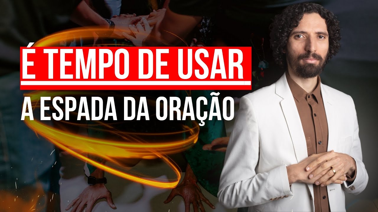 É tempo de usar a espada de oração - ROBSON MARTINS