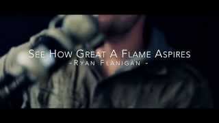 See How Great A Flame Aspires