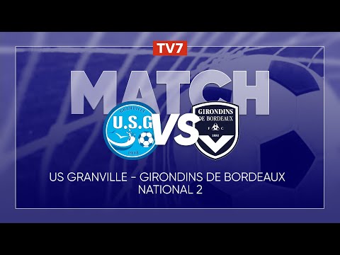 Match : Granville / Girondins de Bordeaux | 16ème journée du championnat de N2 - Groupe A - TV7