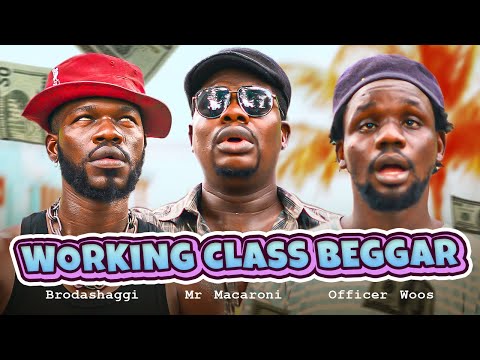 WORKING CLASS BEGGAR | Brodashaggi | Mr Macaroni | Officer Woos