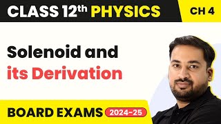 Solenoid and its Derivation - Moving Charges and Magnetism | Class 12 Physics Chapter 4 (2023-24)