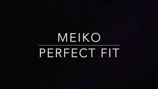 Meiko -  Perfect Fit (lyrics)