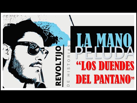 EP|06.PODCAST. "LOS DUENDES DEL PANTANOS" | DE JUAN RAMÓN SÁENZ. LA MANO PELUDA