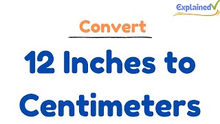 How to Convert 12 Inches to Centimeters (12in to cm)