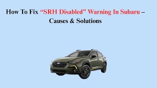 How To Fix “SRH Disabled” Warning In Subaru – Causes & Solutions