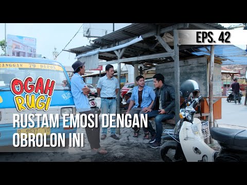 OGAH RUGI - Rustam Emosi Dengan Obrolon Ini [09 Oktober 2019]