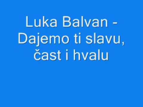 Duhovna Glazba: Luka Balvan - Dajemo ti slavu, čast i hvalu