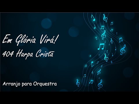 404 Harpa Cristã - Em Glória Virá! - Partitura para Orquestra (arranjo)