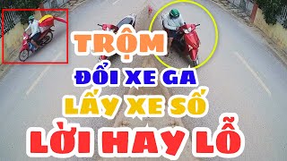 TR.ỘM cao tay: Bỏ xe ga, lấy xe số – Phi vụ lời hay lỗ?