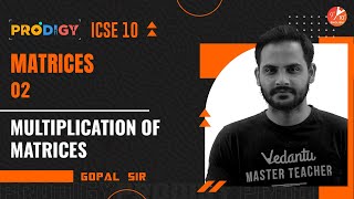 Matrices L-2 | Multiplication Of Matrices | ICSE Class 10 Maths Solutions | ML Aggarwal | Vedantu