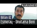 Karadayı 82.Bölüm | Esmeray - Unutama Beni 