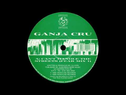 Ganja Cru - Can't Handle the Streets (Fear Mix 1)