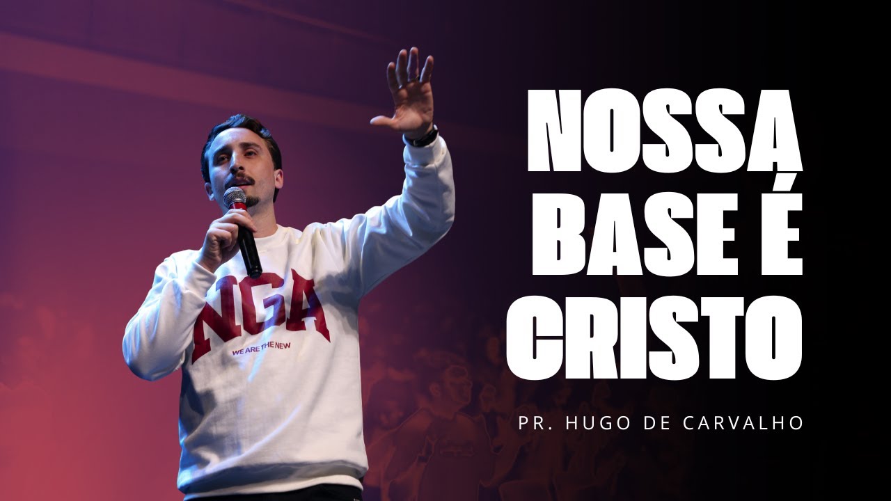 Nossa base é Cristo | Pr. Hugo de Carvalho