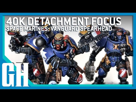 40k Detachment Focus - Space Marines: Vanguard Spearhead