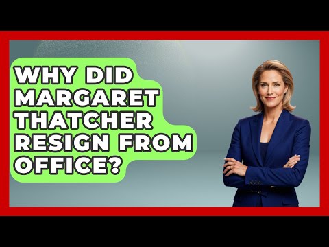 Why Did Margaret Thatcher Resign From Office? - The Right Politics