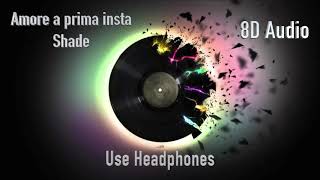 8D - Amore A Prima Insta - Shade