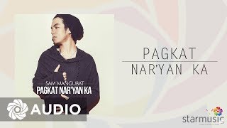 Sam Mangubat - Pagkat Nar&#39;yan Ka (Audio) 🎵