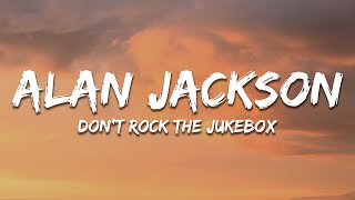 Alan Jackson - Don&#39;t Rock the Jukebox (Lyrics)