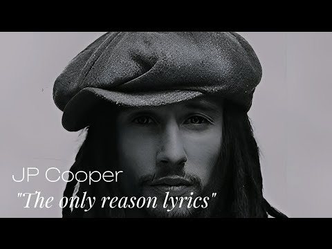 JP Cooper - The Only Reason Lyrics (@jpcoopermusic)