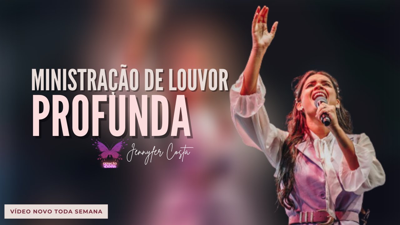 Ministração de Louvor Profunda - Jennyfer Costa - Geração Reborn
